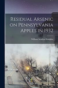 Residual Arsenic on Pennsylvania Apples in 1932 [microform]