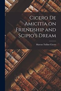 Cicero de Amicitia on Friendship and Scipio's Dream