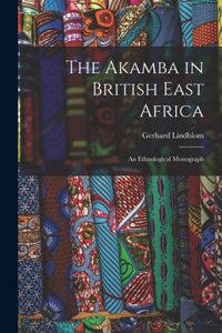 Akamba in British East Africa; an Ethnological Monograph