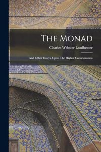 Monad: And Other Essays Upon The Higher Consciousness