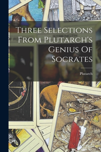 Three Selections From Plutarch's Genius Of Socrates