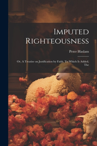 Imputed Righteousness [microform]