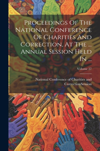 Proceedings Of The National Conference Of Charities And Correction, At The ... Annual Session Held In ...; Volume 27