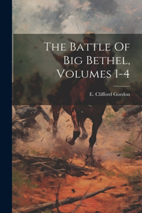 Battle Of Big Bethel, Volumes 1-4