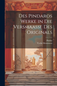 Des Pindaros Werke in Die Versmaasse Des Originals