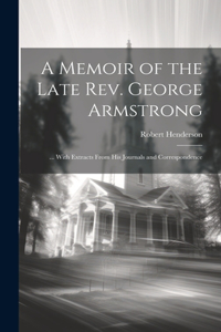A Memoir of the Late Rev. George Armstrong