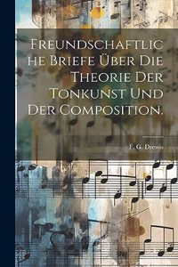 Freundschaftliche Briefe über die Theorie der Tonkunst und der Composition.
