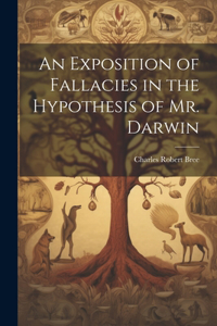 Exposition of Fallacies in the Hypothesis of Mr. Darwin