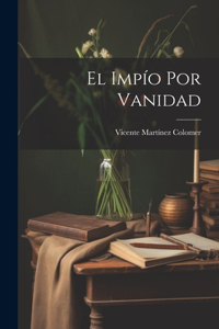 Impío Por Vanidad