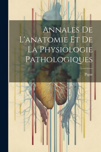 Annales De L'anatomie Et De La Physiologie Pathologiques