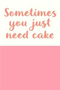 Sometimes You Just Need Cake