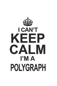 I Can't Keep Calm I'm A Polygraph