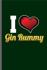 I love Gin Rummy: two-player card game Card Playing Poker Spades Pokerchips Dice Games Raise Card games Strategy Penochle Gamble Lovers GiftsNotebook gift (6x9) Lined