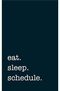 eat. sleep. schedule. - Lined Notebook: Writing Journal