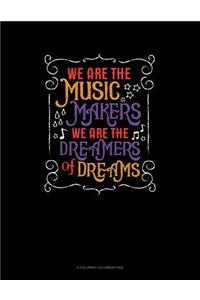 We Are The Music Makers We Are The Dreamers Of Dreams