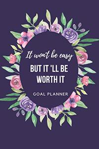 It Won't Be Easy But It'll Be Worth It Goal Planner
