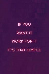 If You Want It, Work For It! It's That Simple