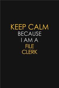 Keep Calm Because I Am A File Clerk