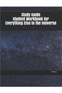 Study Guide Student Workbook for Everything Else in the Universe