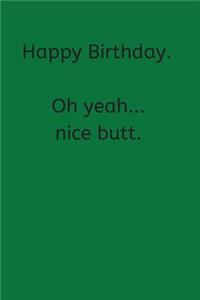 Happy Birthday. Oh Yeah...Nice Butt