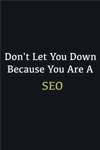 Don't let you down because you are a SEO
