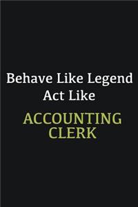 Behave like Legend Act Like Accounting Clerk