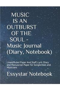 MUSIC IS AN OUTBURST OF THE SOUL - Music Journal (Diary, Notebook)