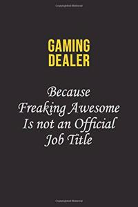 Gaming Dealer Because Freaking Asweome Is Not An Official Job Title