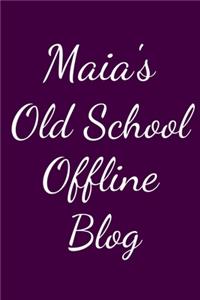 Maia's Old School Offline Blog