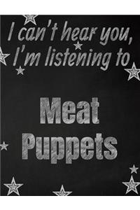 I can't hear you, I'm listening to Meat Puppets creative writing lined notebook