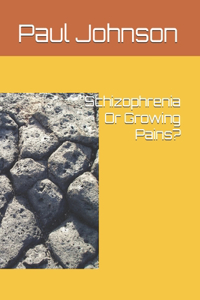 Schizophrenia Or Growing Pains?