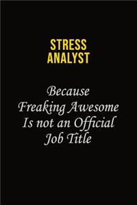 Stress Analyst Because Freaking Awesome Is Not An Official Job Title