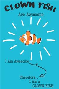 Clown Fish Are Awesome I Am Awesome Therefore I Am a Clown Fish