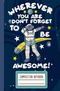 Wherever You Are Don't Forget to Be Awesome!