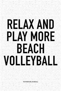 Relax and Play More Beach Volleyball