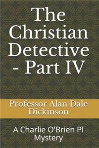 The Christian Detective - Part IV
