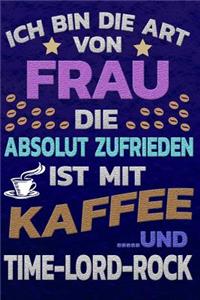 Ich bin die Art von Frau die absolut zufrieden ist mit Kaffee und TIME-LORD-ROCK: Softcover Punktkariertes Papier Bullet Journal Notizheft Skizzenbuch Tagebuch Gepunktete Seiten Dot Grid Notebook