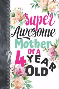 Super Awesome Mother Of A 4 Year Old: A4 Large Floral Writing Journal Book For Moms