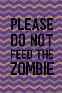 Please Do Not Feed The Zombie