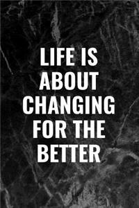 Life Is about Changing for the Better: Blank Lined Composition Notebook Journal, 120 Page, Black Glossy Finish Quote Cover, 6x9