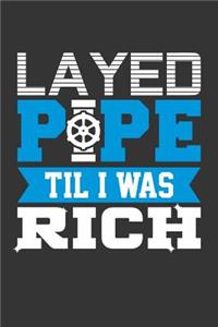 Layed Pipe Til I Was Rich
