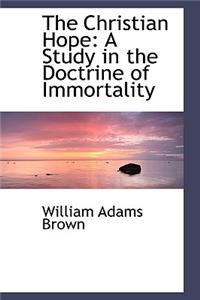 The Christian Hope: A Study in the Doctrine of Immortality