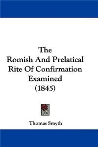 Romish And Prelatical Rite Of Confirmation Examined (1845)