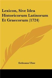 Lexicon, Sive Idea Historicorum Latinorum Et Graecorum (1724)