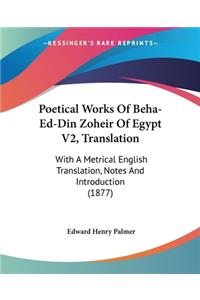 Poetical Works Of Beha-Ed-Din Zoheir Of Egypt V2, Translation