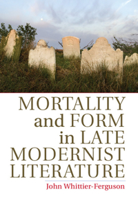 Mortality and Form in Late Modernist Literature