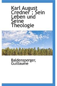 Karl August Credner; Sein Leben Und Seine Theologie