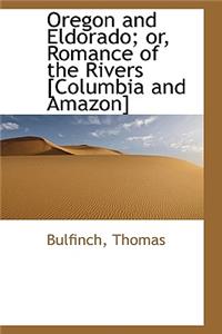 Oregon and Eldorado; Or, Romance of the Rivers [Columbia and Amazon]
