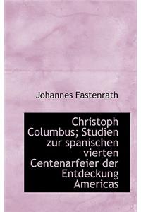 Christoph Columbus; Studien Zur Spanischen Vierten Centenarfeier Der Entdeckung Americas