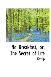 No Breakfast, Or, the Secret of Life